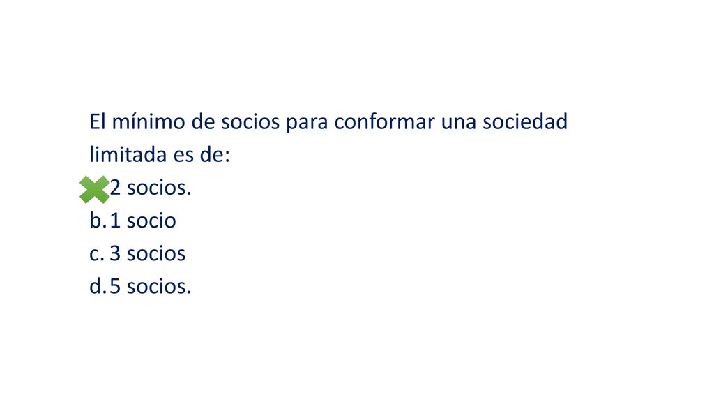 El mínimo de socios para conformar una sociedad limitada es de: