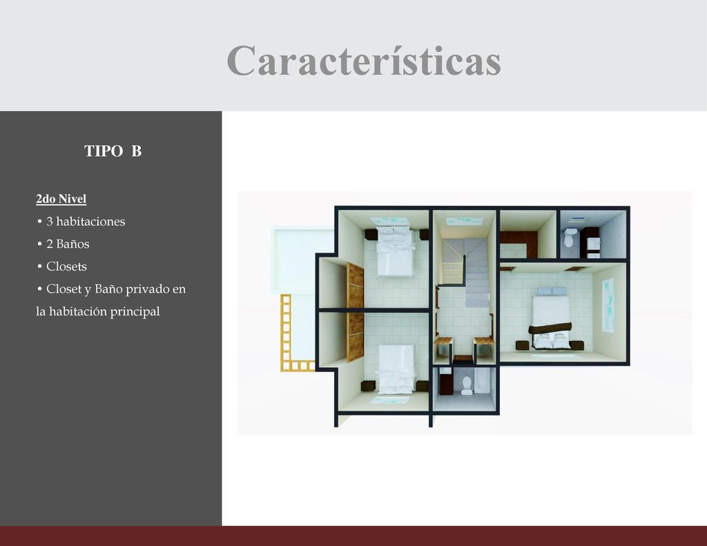 Características TIPO B 2do Nivel • 3 habitaciones • 2 Baños • Closets