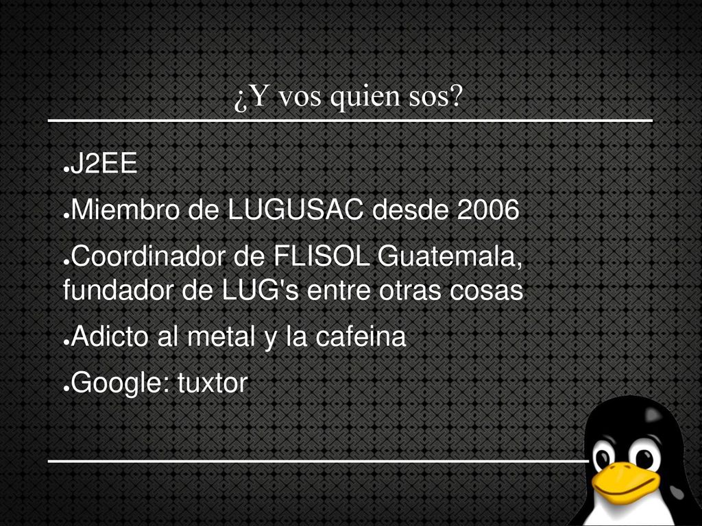¿Y vos quien sos J2EE Miembro de LUGUSAC desde 2006