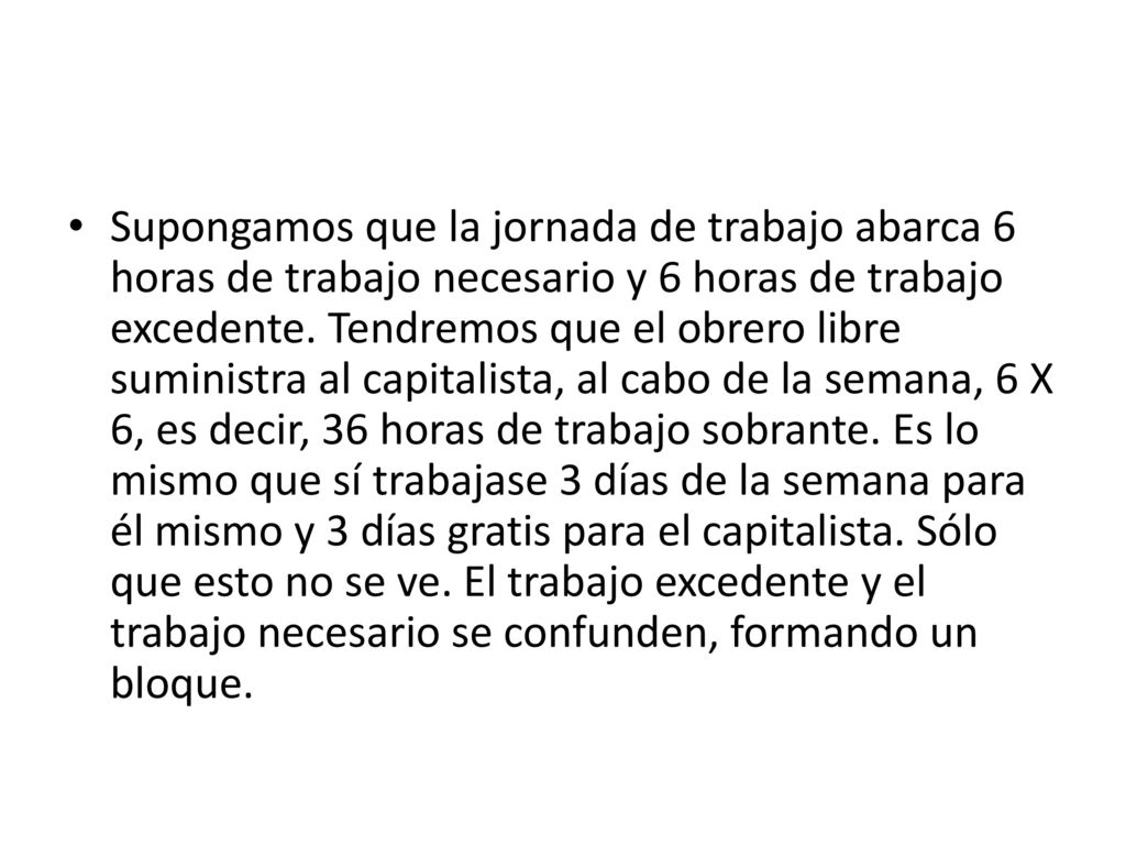 Supongamos que la jornada de trabajo abarca 6 horas de trabajo necesario y 6 horas de trabajo excedente.