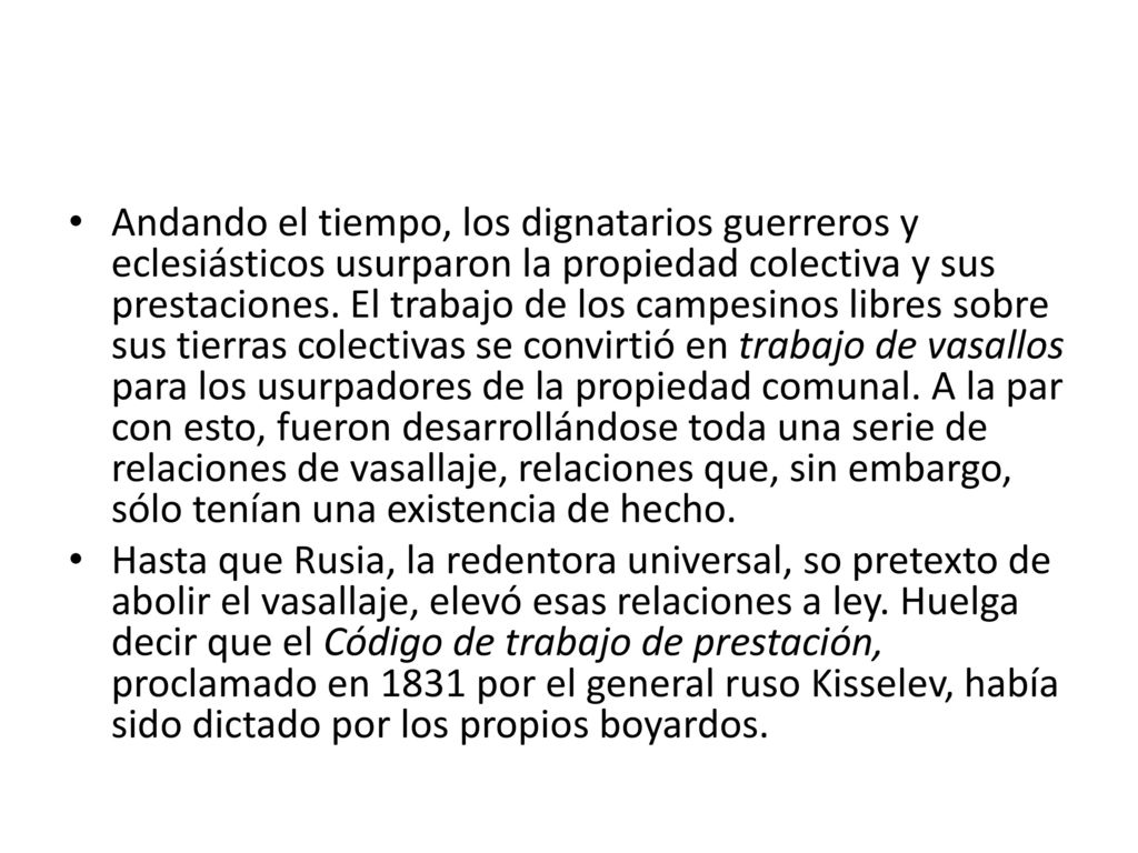 Andando el tiempo, los dignatarios guerreros y eclesiásticos usurparon la propiedad colectiva y sus prestaciones. El trabajo de los campesinos libres sobre sus tierras colectivas se convirtió en trabajo de vasallos para los usurpadores de la propiedad comunal. A la par con esto, fueron desarrollándose toda una serie de relaciones de vasallaje, relaciones que, sin embargo, sólo tenían una existencia de hecho.