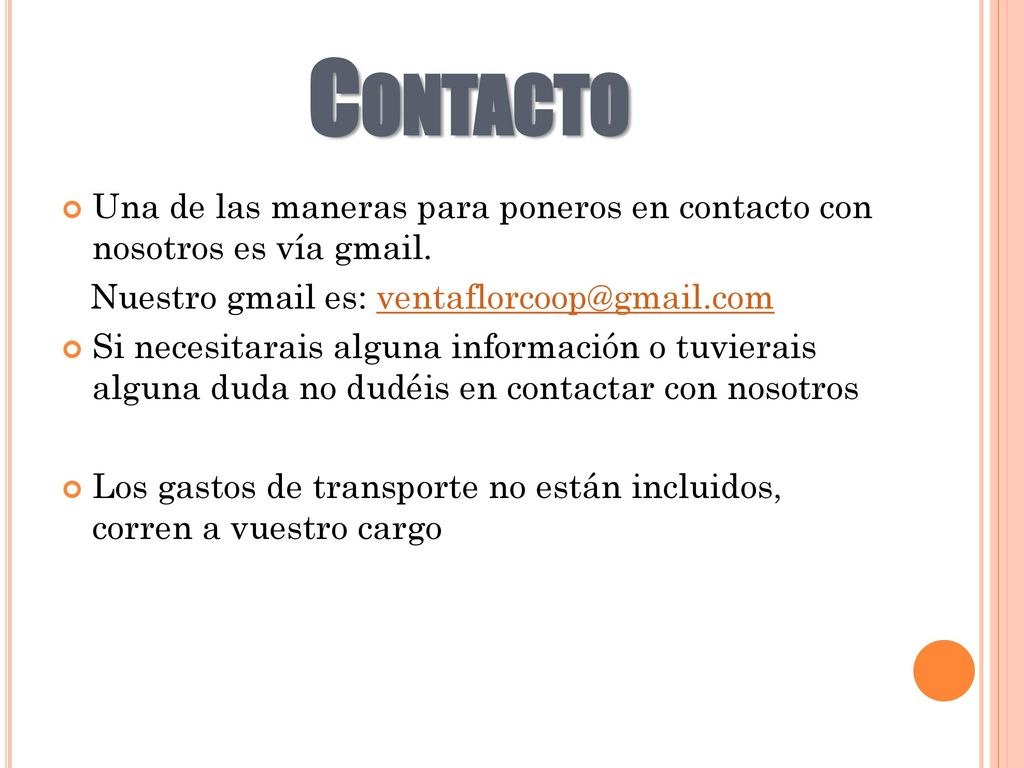 Contacto Una de las maneras para poneros en contacto con nosotros es vía gmail. Nuestro gmail es: