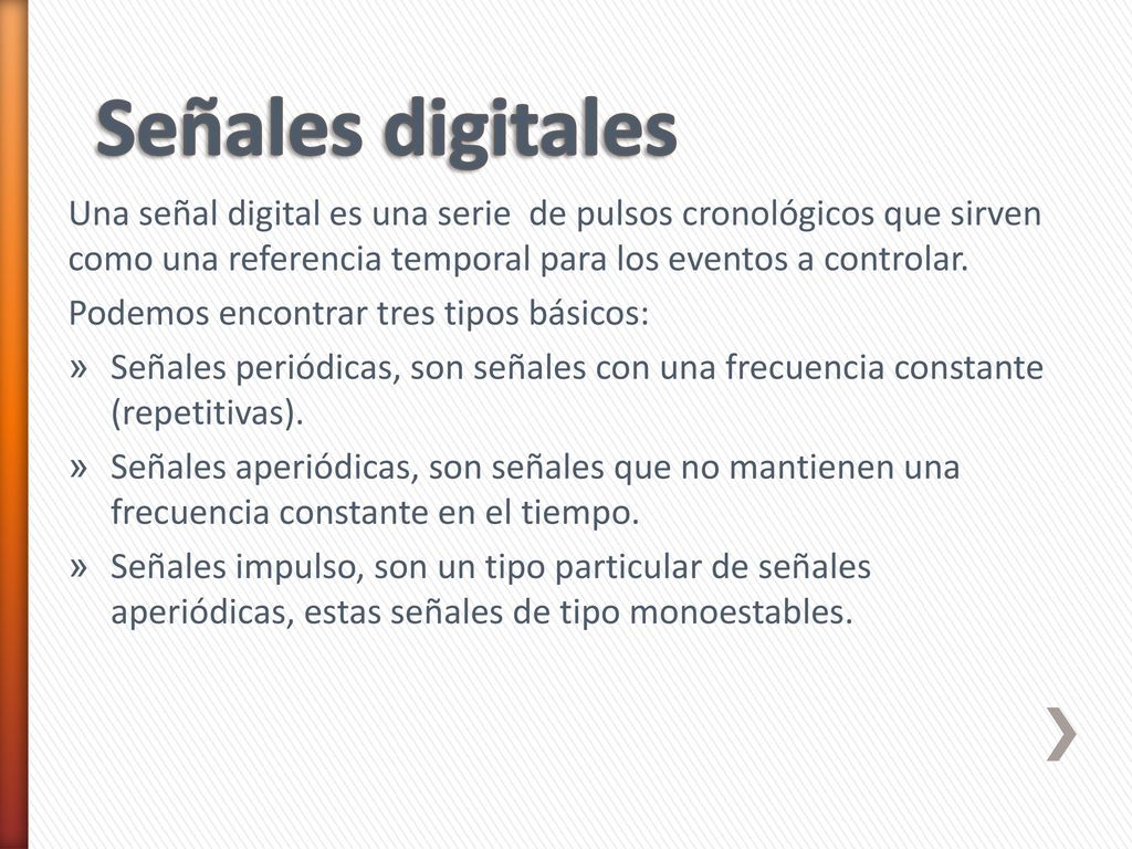 Señales digitales Una señal digital es una serie de pulsos cronológicos que sirven como una referencia temporal para los eventos a controlar.