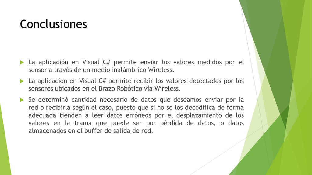 Conclusiones La aplicación en Visual C# permite enviar los valores medidos por el sensor a través de un medio inalámbrico Wireless.