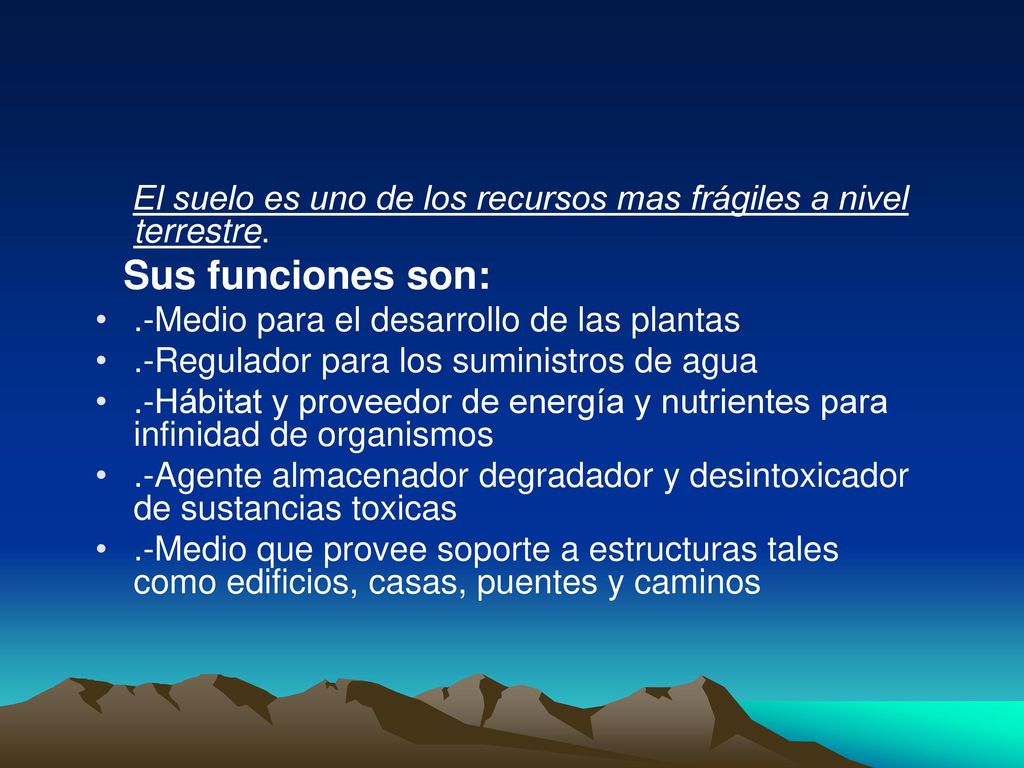El suelo es uno de los recursos mas frágiles a nivel terrestre.