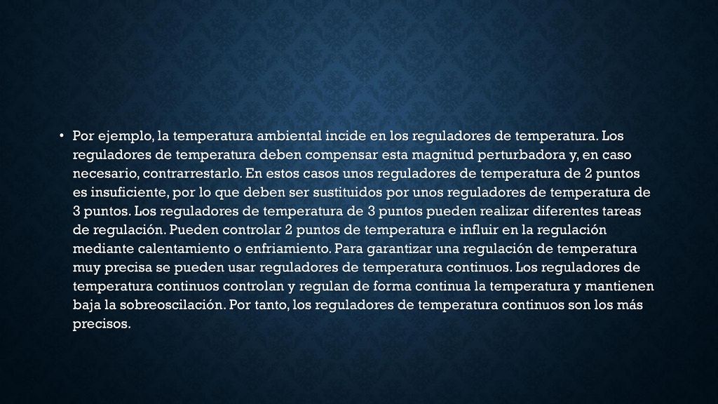 Por ejemplo, la temperatura ambiental incide en los reguladores de temperatura.