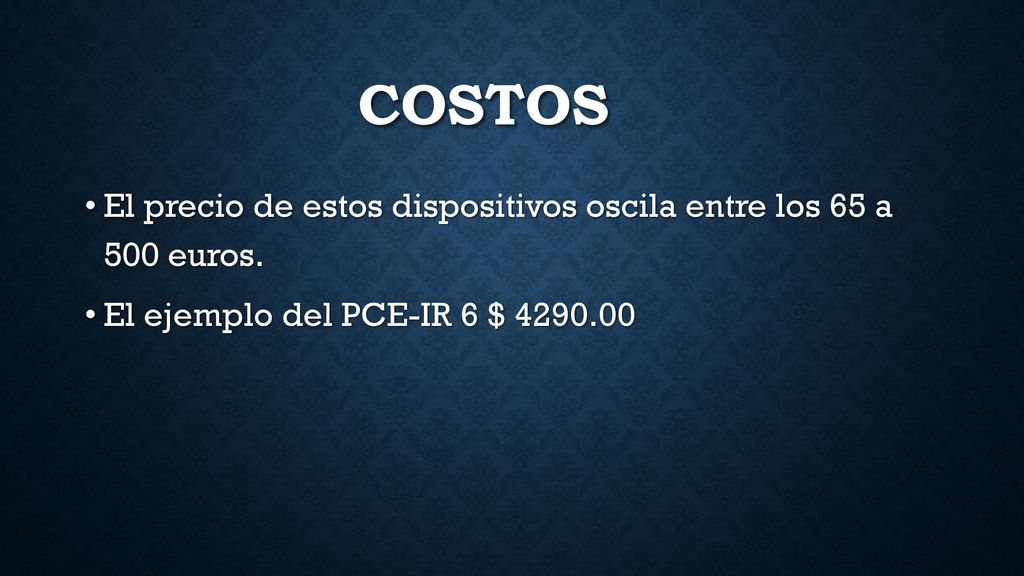 Costos El precio de estos dispositivos oscila entre los 65 a 500 euros.