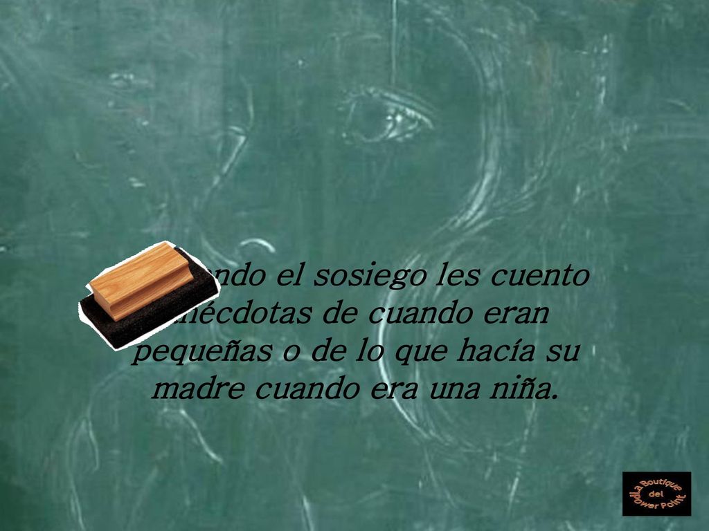 Buscando el sosiego les cuento anécdotas de cuando eran pequeñas o de lo que hacía su madre cuando era una niña.