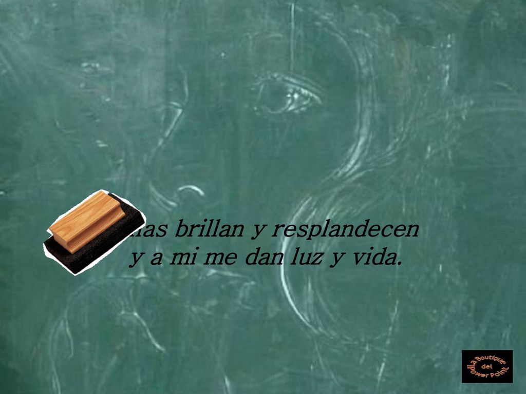 Ellas brillan y resplandecen y a mi me dan luz y vida.
