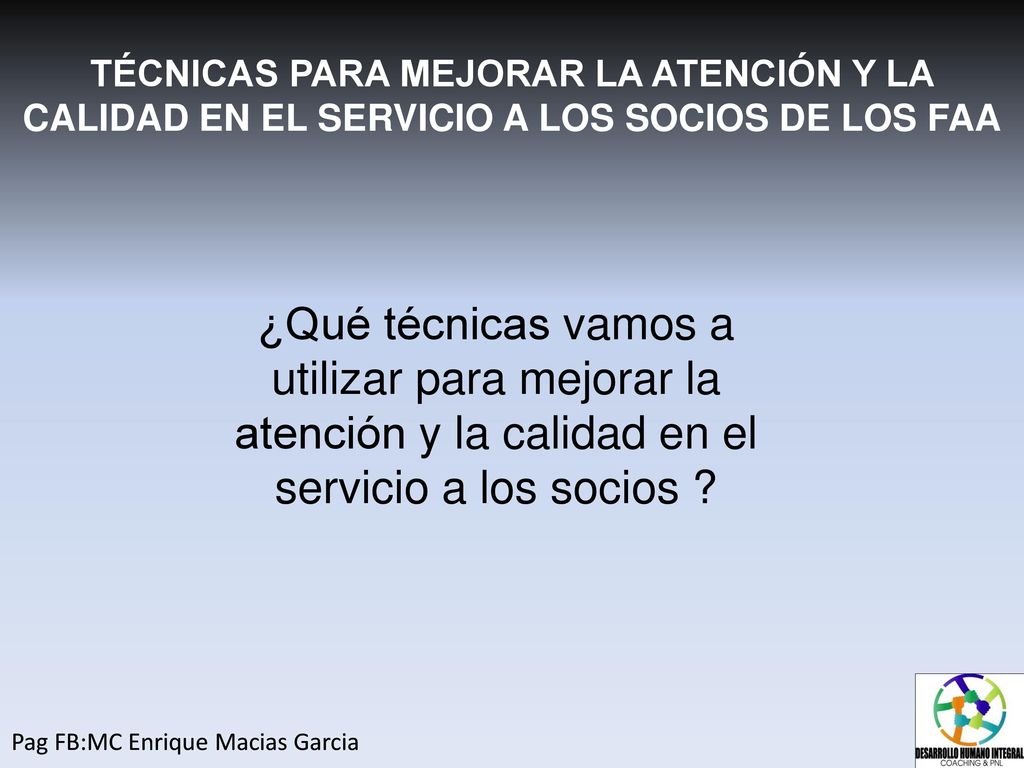 TÉCNICAS PARA MEJORAR LA ATENCIÓN Y LA CALIDAD EN EL SERVICIO A LOS SOCIOS DE LOS FAA