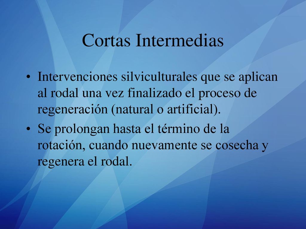 Cortas Intermedias Intervenciones silviculturales que se aplican al rodal una vez finalizado el proceso de regeneración (natural o artificial).