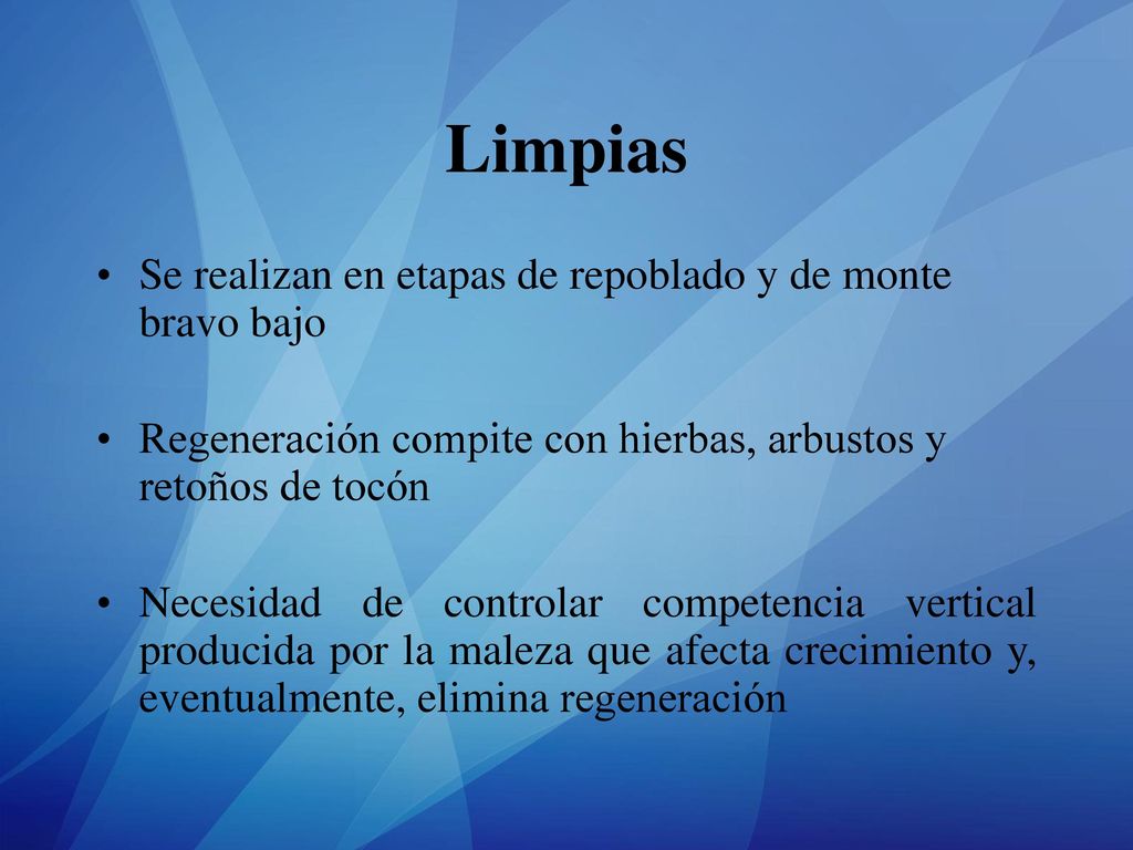 Limpias Se realizan en etapas de repoblado y de monte bravo bajo