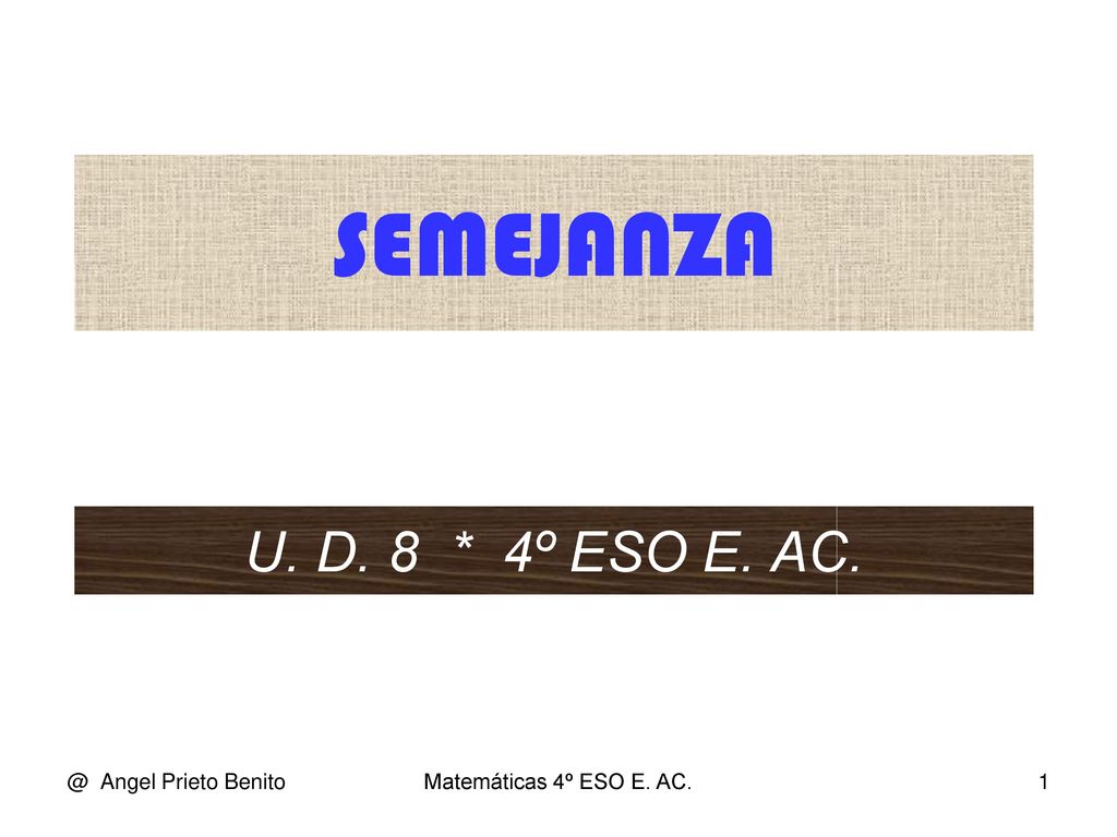 SEMEJANZA U. D. 8 * 4º ESO E. Angel Prieto Benito
