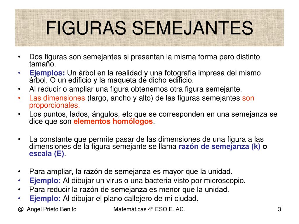FIGURAS SEMEJANTES Dos figuras son semejantes si presentan la misma forma pero distinto tamaño.