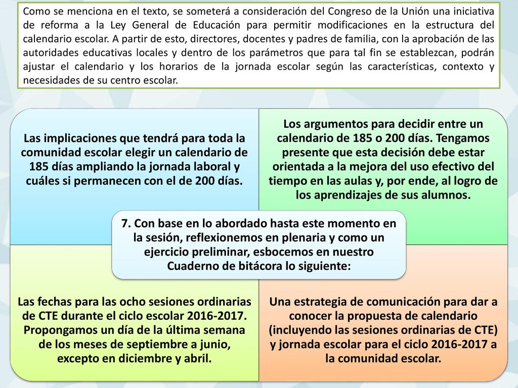 Como se menciona en el texto, se someterá a consideración del Congreso de la Unión una iniciativa de reforma a la Ley General de Educación para permitir modificaciones en la estructura del calendario escolar. A partir de esto, directores, docentes y padres de familia, con la aprobación de las autoridades educativas locales y dentro de los parámetros que para tal fin se establezcan, podrán ajustar el calendario y los horarios de la jornada escolar según las características, contexto y necesidades de su centro escolar.