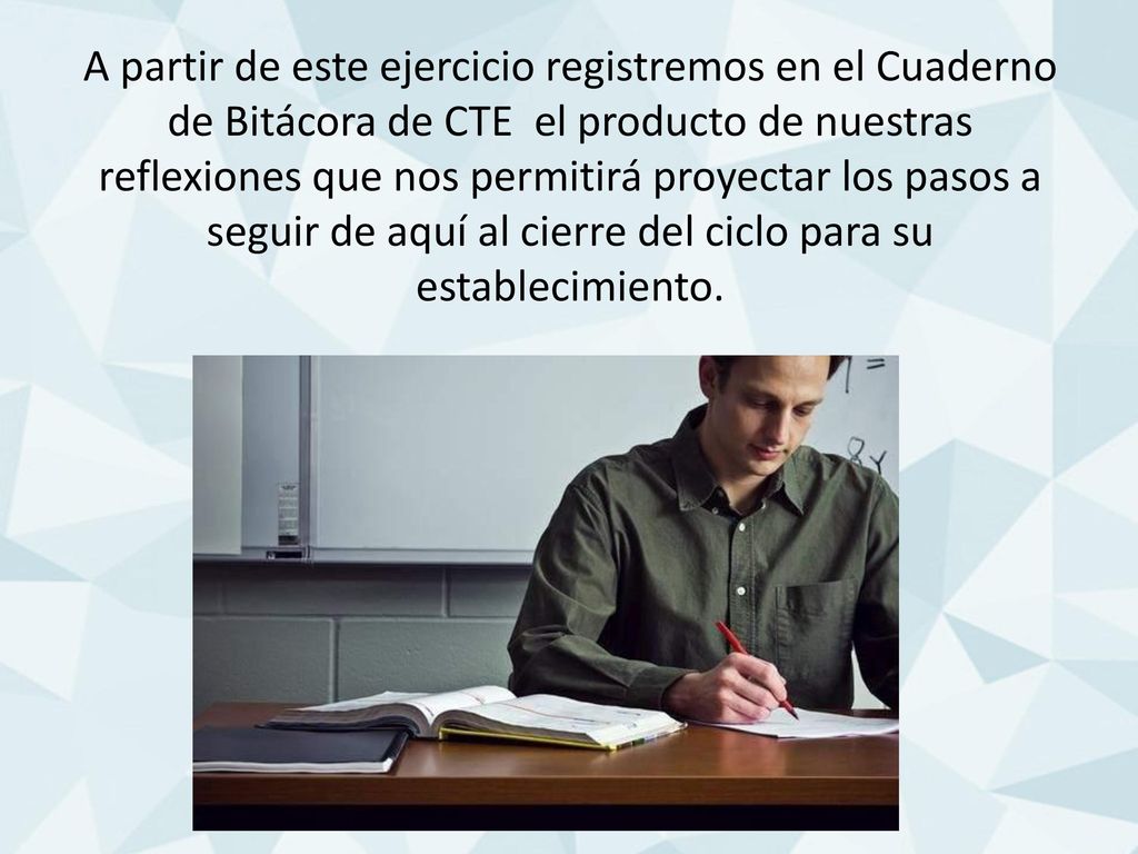 A partir de este ejercicio registremos en el Cuaderno de Bitácora de CTE el producto de nuestras reflexiones que nos permitirá proyectar los pasos a seguir de aquí al cierre del ciclo para su establecimiento.