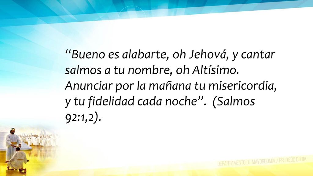 Bueno es alabarte, oh Jehová, y cantar salmos a tu nombre, oh Altísimo.