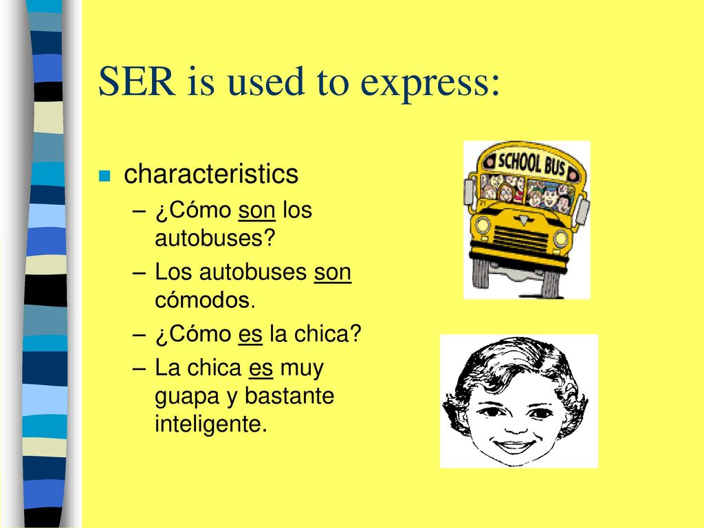 SER is used to express: characteristics ¿Cómo son los autobuses