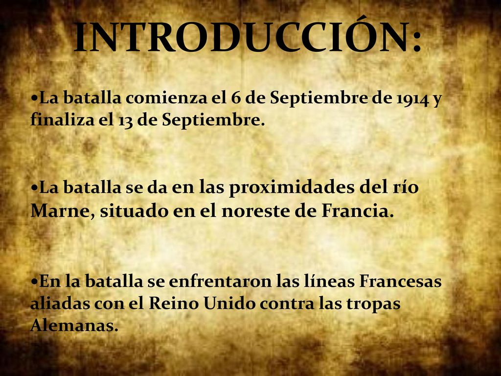 3 INTRODUCCIÓN: La batalla comienza el 6 de Septiembre de 1914 y finaliza el 13 de Septiembre.