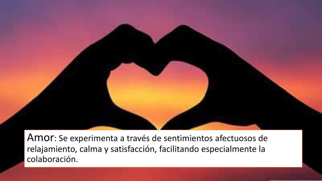 Amor: Se experimenta a través de sentimientos afectuosos de relajamiento, calma y satisfacción, facilitando especialmente la colaboración.
