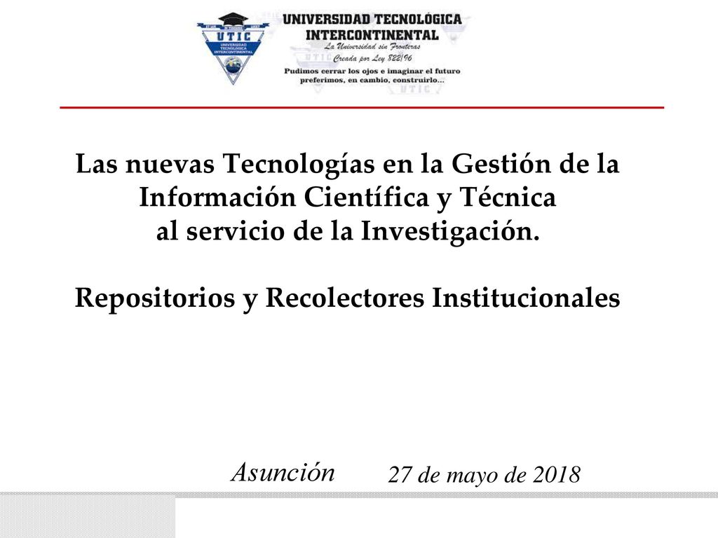 Las nuevas Tecnologías en la Gestión de la Información Científica y Técnica al servicio de la Investigación. Repositorios y Recolectores Institucionales