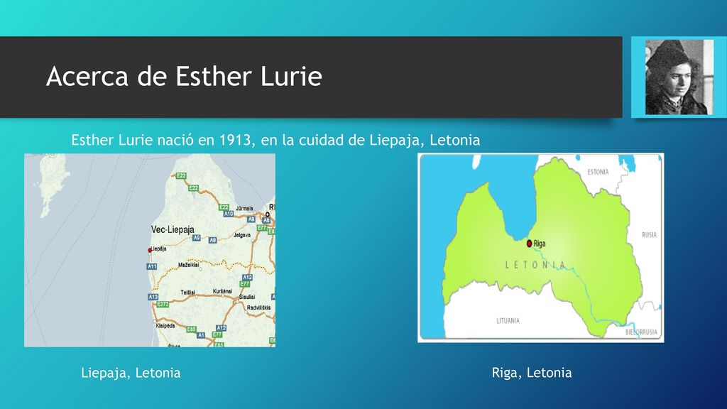 Acerca de Esther Lurie Esther Lurie nació en 1913, en la cuidad de Liepaja, Letonia. Liepaja, Letonia.