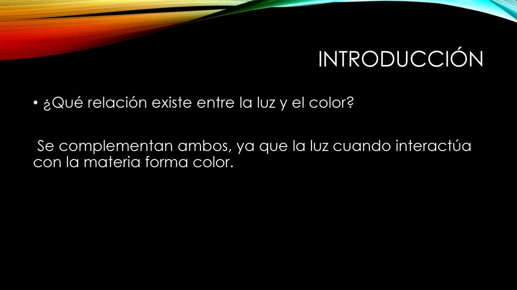 Introducción ¿Qué relación existe entre la luz y el color