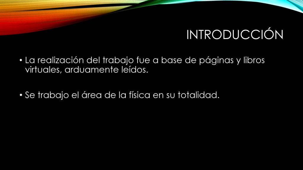 introducción La realización del trabajo fue a base de páginas y libros virtuales, arduamente leídos.