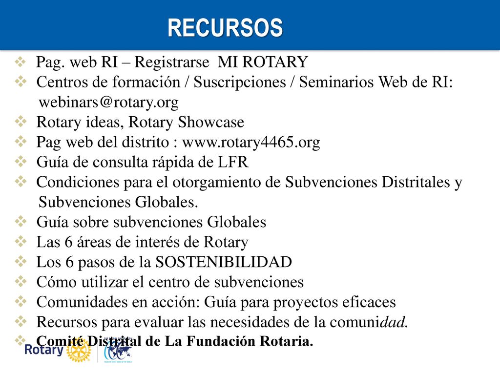 ecursos RECURSOS. Pag. web RI – Registrarse MI ROTARY. Centros de formación / Suscripciones / Seminarios Web de RI: