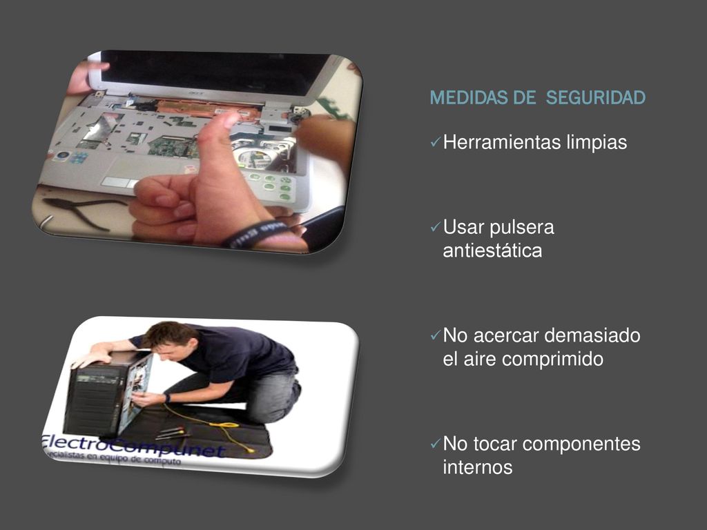 MEDIDAS DE SEGURIDAD Herramientas limpias. Usar pulsera antiestática. No acercar demasiado el aire comprimido.