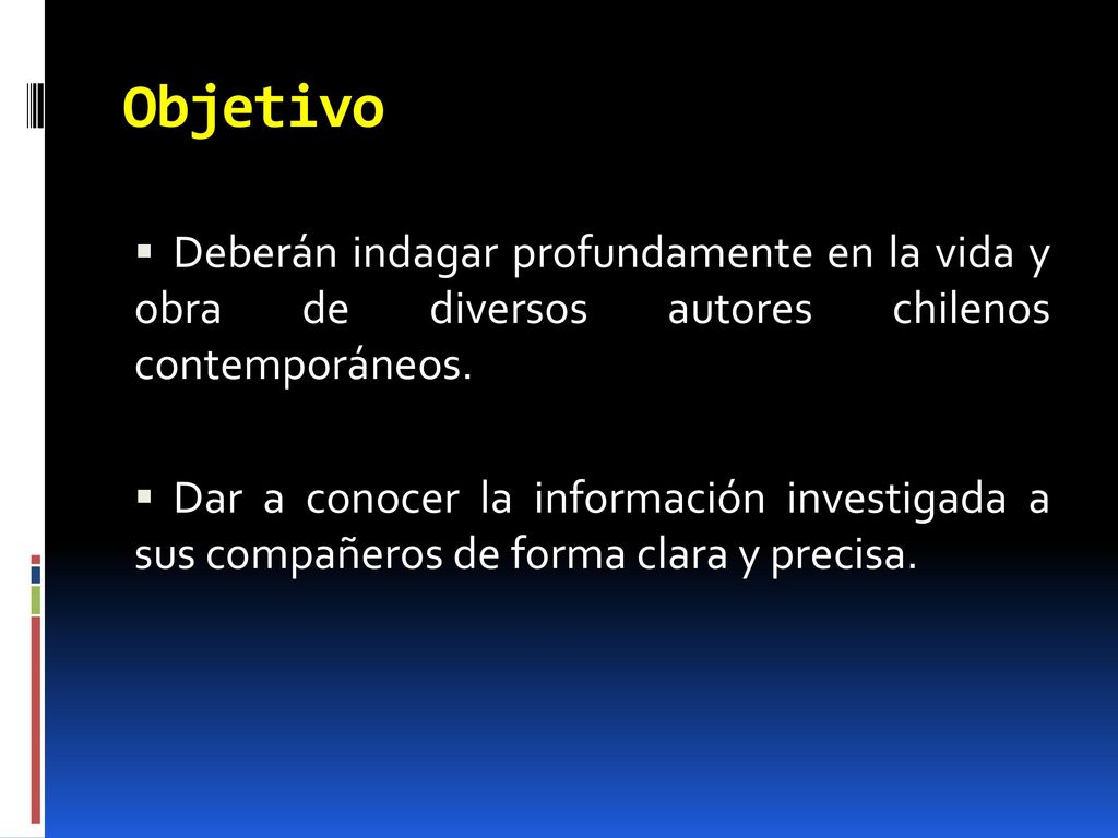 Objetivo Deberán indagar profundamente en la vida y obra de diversos autores chilenos contemporáneos.