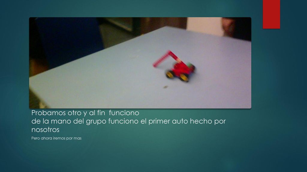 Probamos otro y al fin funciono de la mano del grupo funciono el primer auto hecho por nosotros