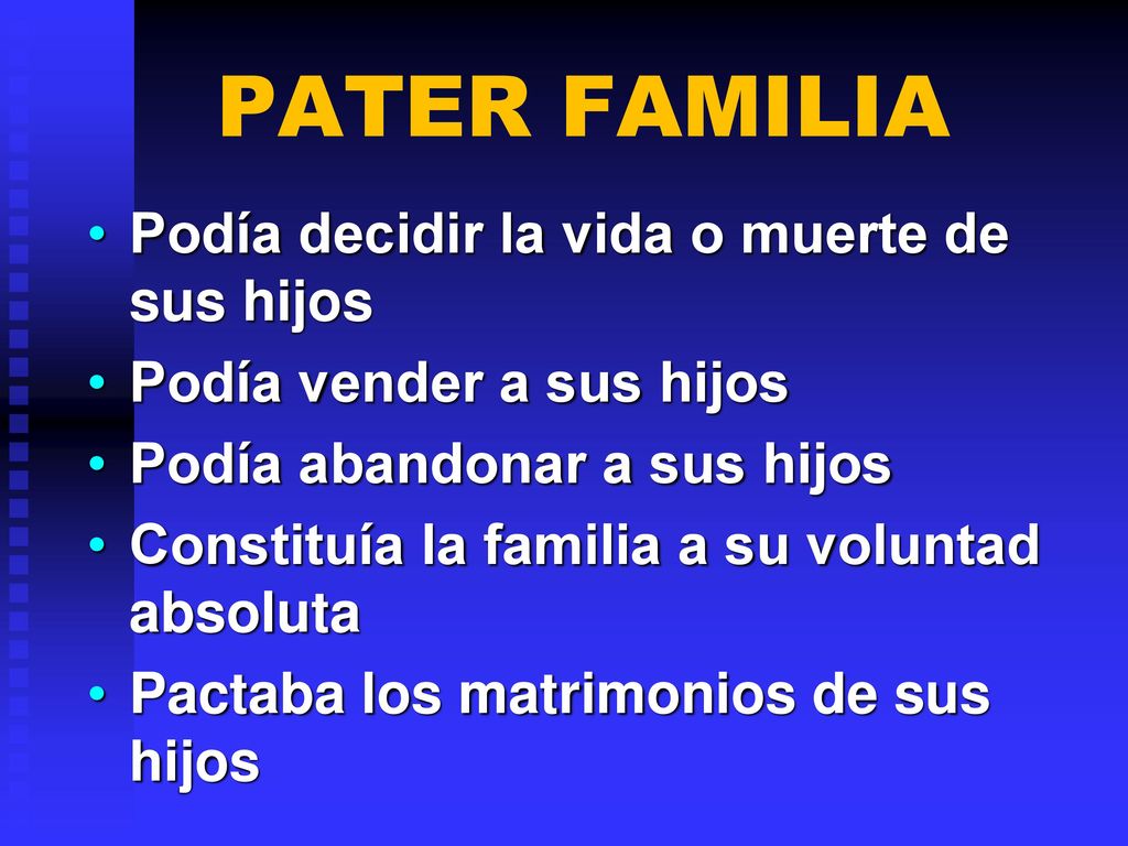 PATER FAMILIA Podía decidir la vida o muerte de sus hijos