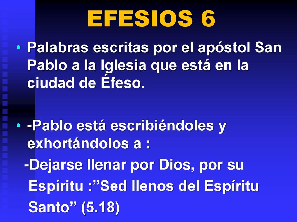 EFESIOS 6 Palabras escritas por el apóstol San Pablo a la Iglesia que está en la ciudad de Éfeso. -Pablo está escribiéndoles y exhortándolos a :