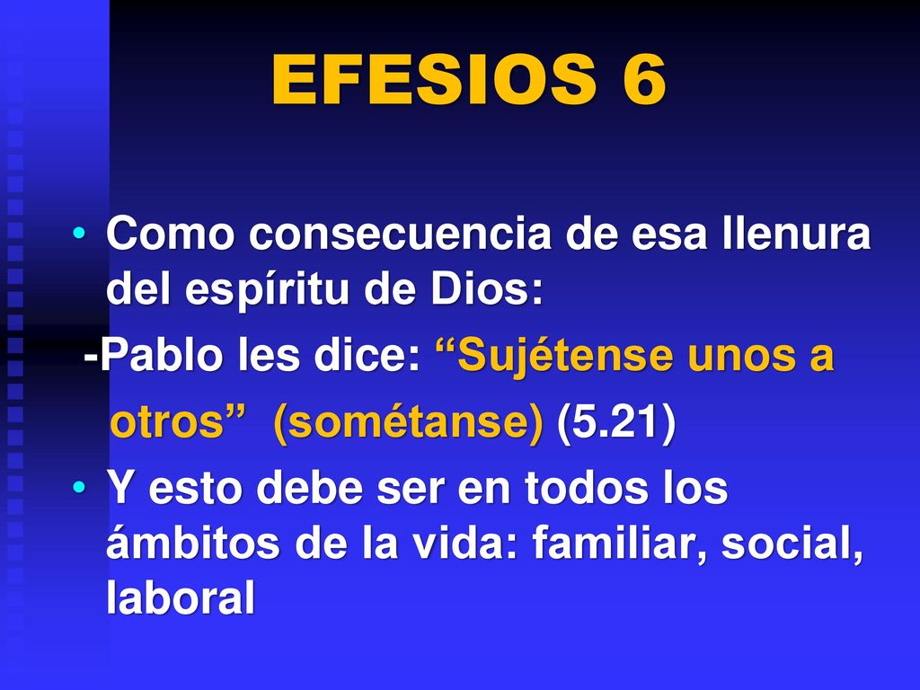 EFESIOS 6 Como consecuencia de esa llenura del espíritu de Dios: