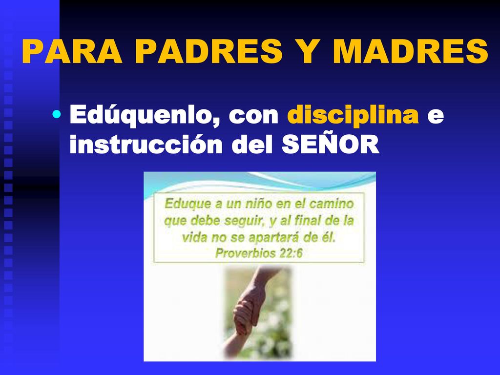 PARA PADRES Y MADRES Edúquenlo, con disciplina e instrucción del SEÑOR