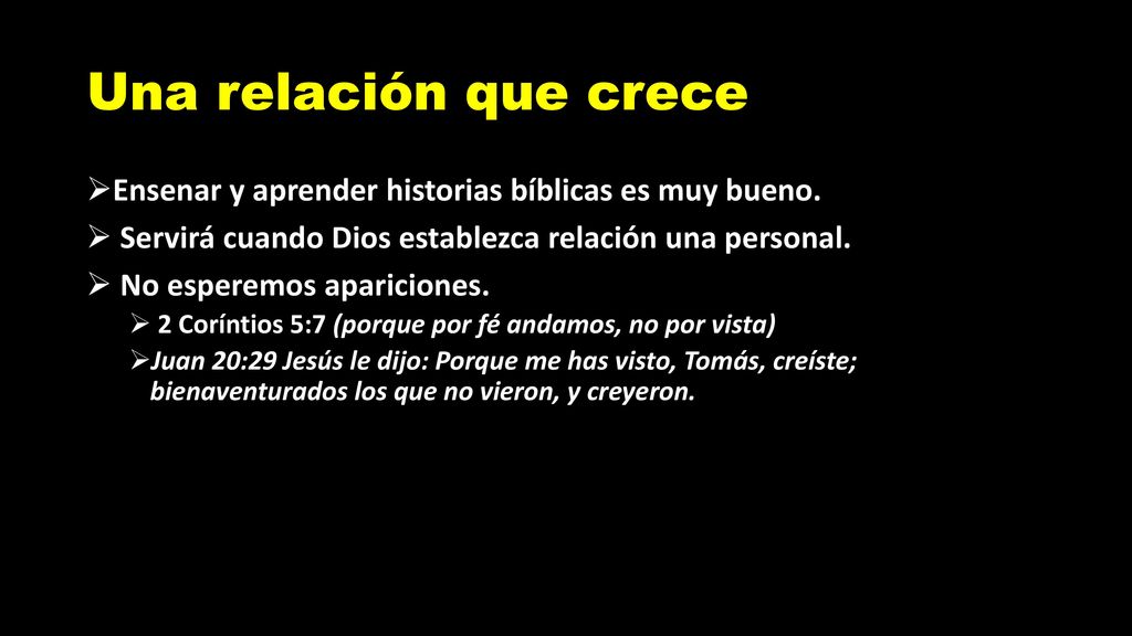 Una relación que crece Ensenar y aprender historias bíblicas es muy bueno. Servirá cuando Dios establezca relación una personal.