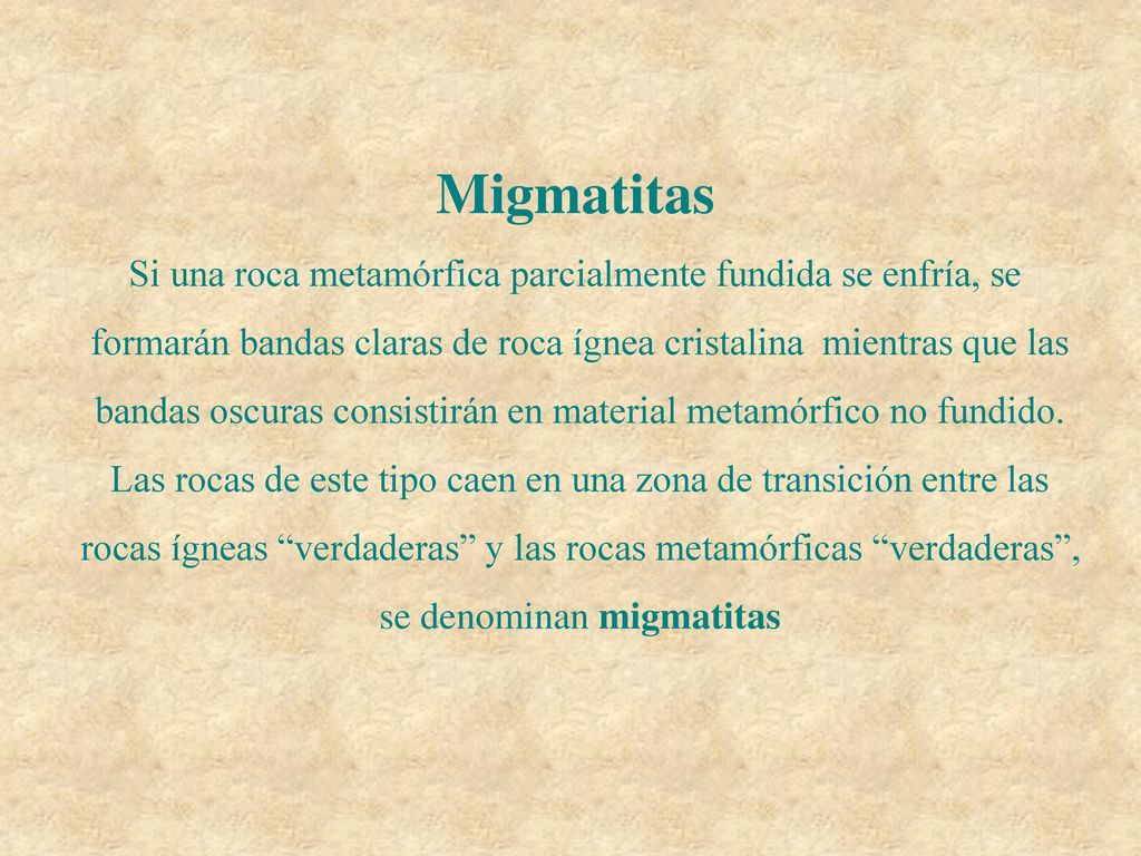 Migmatitas Si una roca metamórfica parcialmente fundida se enfría, se