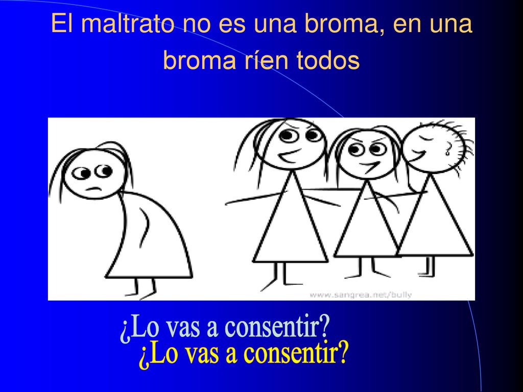 El maltrato no es una broma, en una broma ríen todos