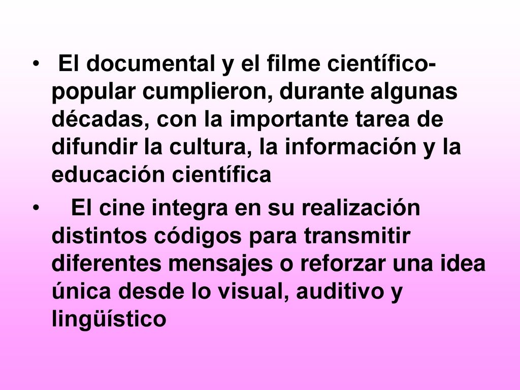 El documental y el filme científico-popular cumplieron, durante algunas décadas, con la importante tarea de difundir la cultura, la información y la educación científica