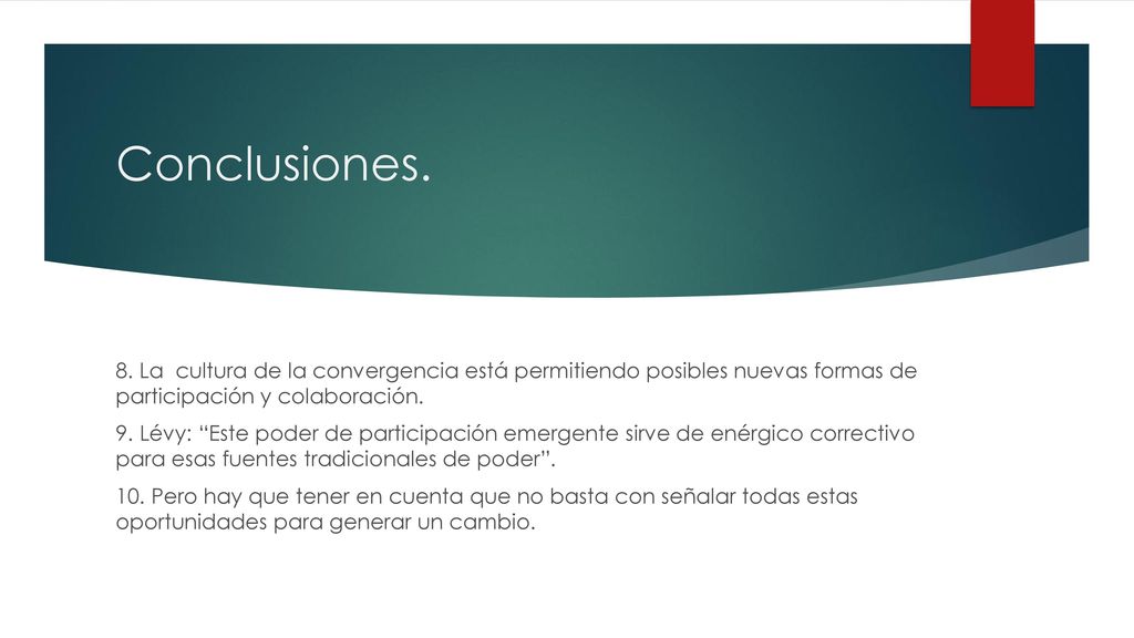 Conclusiones. 8. La cultura de la convergencia está permitiendo posibles nuevas formas de participación y colaboración.