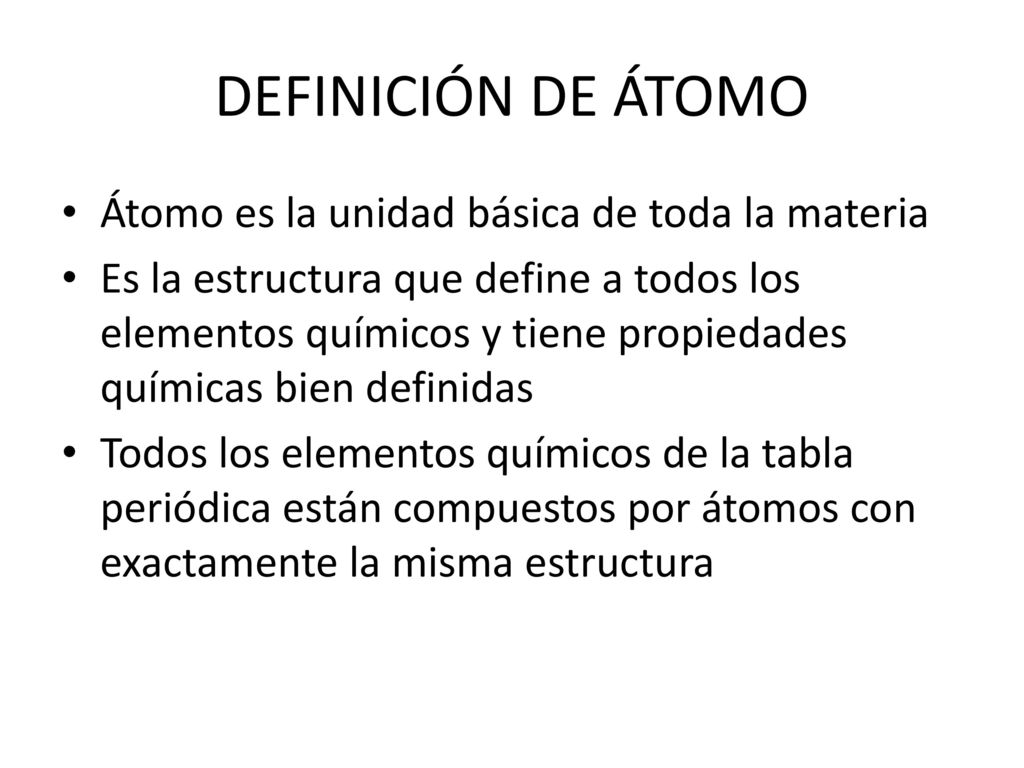 DEFINICIÓN DE ÁTOMO Átomo es la unidad básica de toda la materia