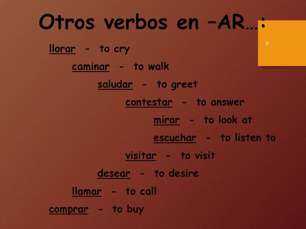 Otros verbos en –AR…: llorar - to cry caminar - to walk