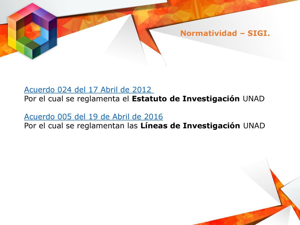 Normatividad – SIGI. Acuerdo 024 del 17 Abril de 2012 Por el cual se reglamenta el Estatuto de Investigación UNAD.