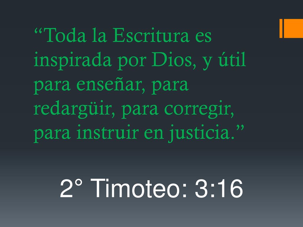 Toda la Escritura es inspirada por Dios, y útil para enseñar, para redargüir, para corregir, para instruir en justicia.