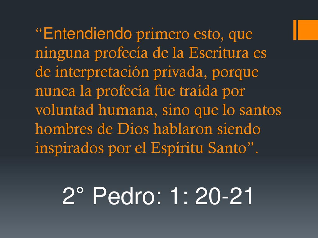 Entendiendo primero esto, que ninguna profecía de la Escritura es de interpretación privada, porque nunca la profecía fue traída por voluntad humana, sino que lo santos hombres de Dios hablaron siendo inspirados por el Espíritu Santo .