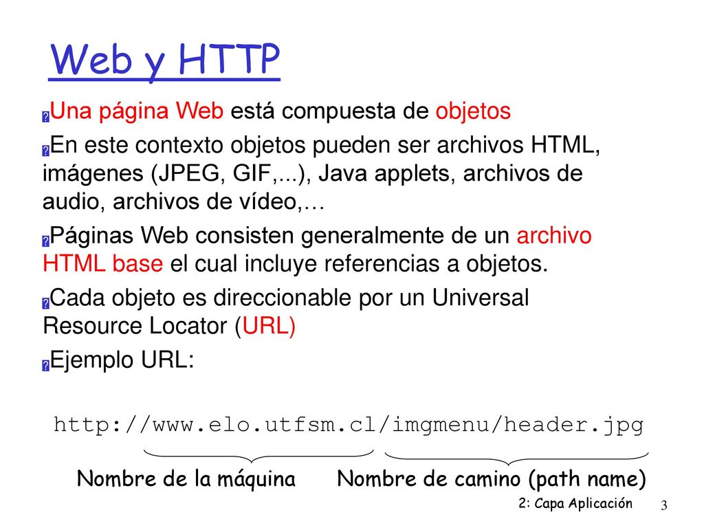 Web y HTTP Una página Web está compuesta de objetos