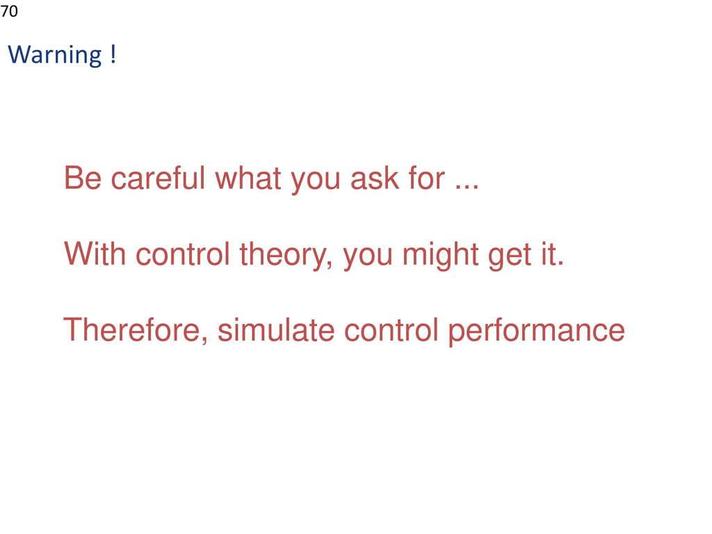 Be careful what you ask for ... With control theory, you might get it.