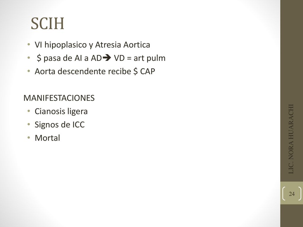 SCIH VI hipoplasico y Atresia Aortica $ pasa de AI a AD VD = art pulm