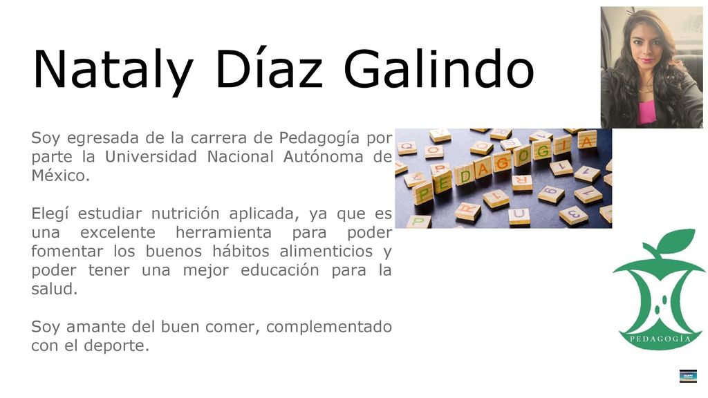 Nataly Díaz Galindo Soy egresada de la carrera de Pedagogía por parte la Universidad Nacional Autónoma de México.